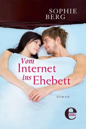 Vom Internet ins Ehebett - Roman von Sophie Berg